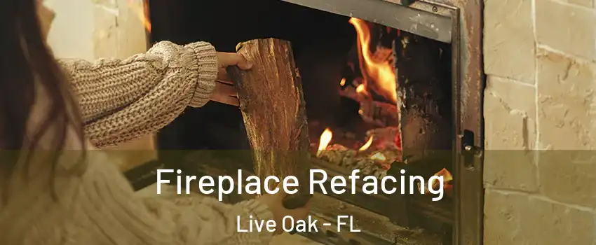 Fireplace Refacing Live Oak - FL