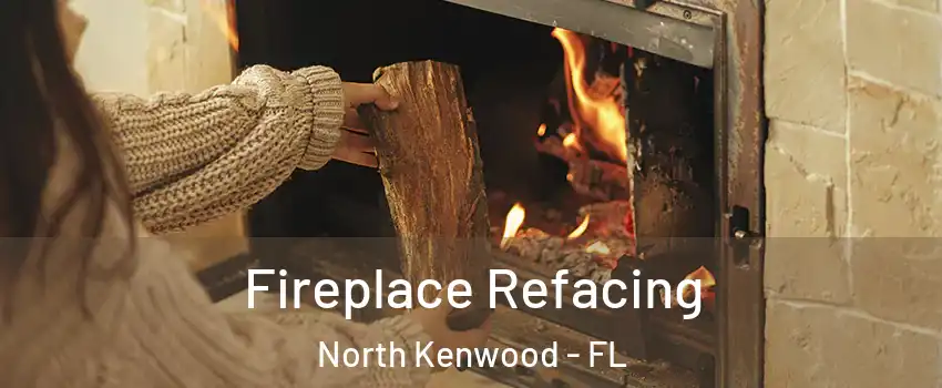 Fireplace Refacing North Kenwood - FL