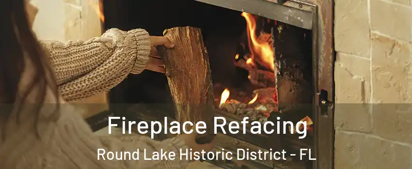 Fireplace Refacing Round Lake Historic District - FL