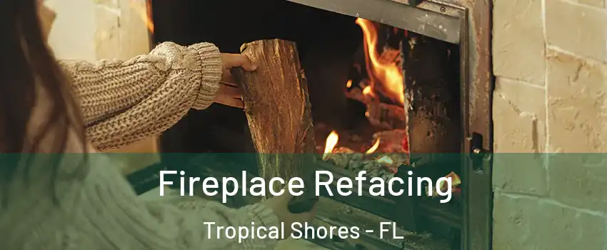 Fireplace Refacing Tropical Shores - FL