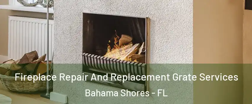 Fireplace Repair And Replacement Grate Services Bahama Shores - FL
