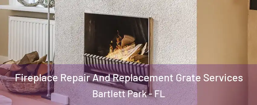 Fireplace Repair And Replacement Grate Services Bartlett Park - FL