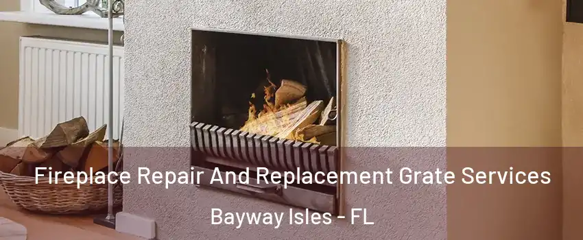 Fireplace Repair And Replacement Grate Services Bayway Isles - FL