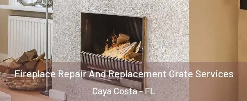 Fireplace Repair And Replacement Grate Services Caya Costa - FL