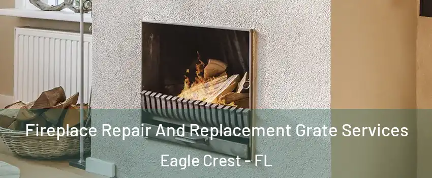 Fireplace Repair And Replacement Grate Services Eagle Crest - FL