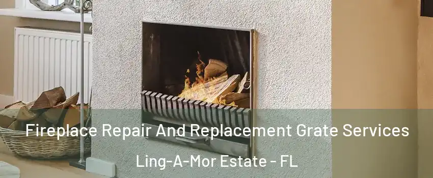 Fireplace Repair And Replacement Grate Services Ling-A-Mor Estate - FL