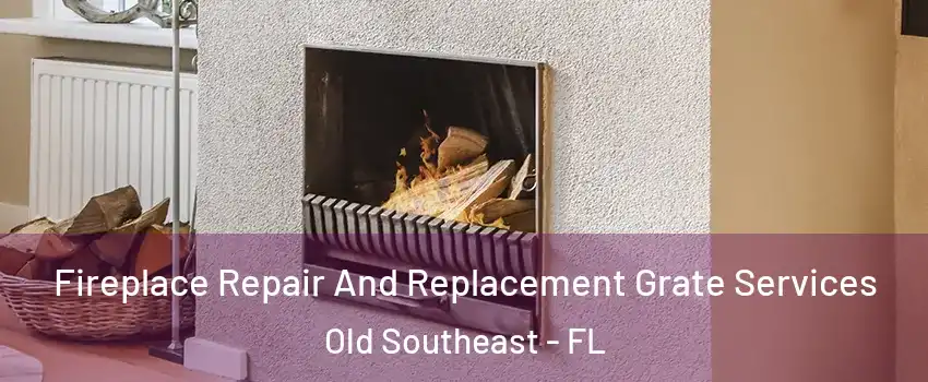 Fireplace Repair And Replacement Grate Services Old Southeast - FL