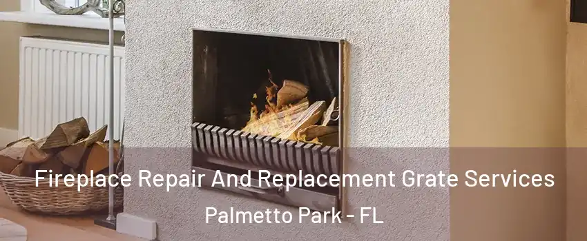 Fireplace Repair And Replacement Grate Services Palmetto Park - FL