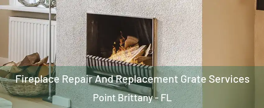 Fireplace Repair And Replacement Grate Services Point Brittany - FL
