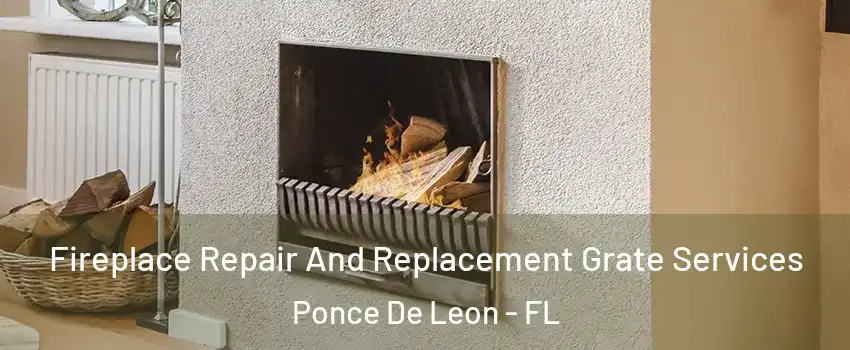 Fireplace Repair And Replacement Grate Services Ponce De Leon - FL