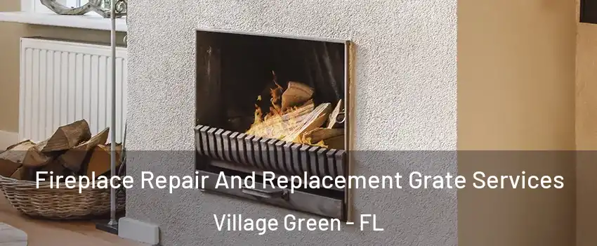 Fireplace Repair And Replacement Grate Services Village Green - FL