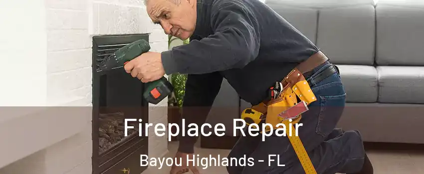 Fireplace Repair Bayou Highlands - FL