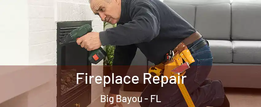 Fireplace Repair Big Bayou - FL