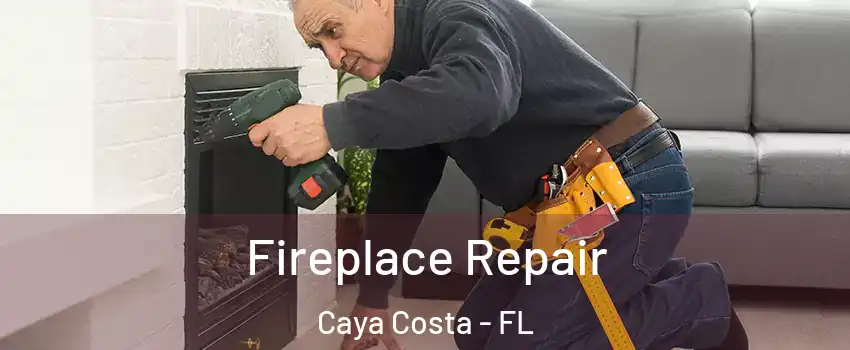 Fireplace Repair Caya Costa - FL