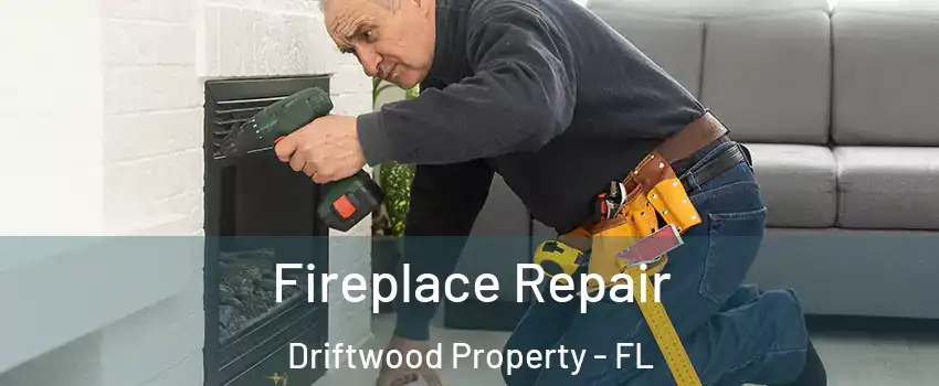 Fireplace Repair Driftwood Property - FL