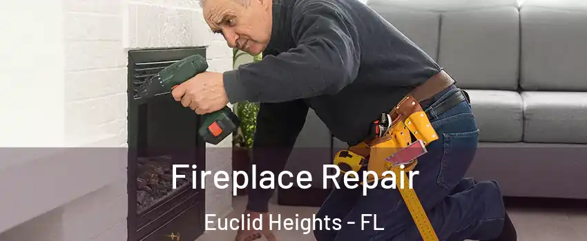 Fireplace Repair Euclid Heights - FL