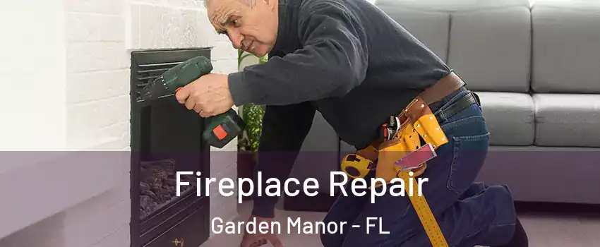 Fireplace Repair Garden Manor - FL