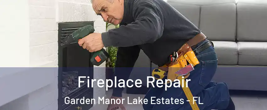 Fireplace Repair Garden Manor Lake Estates - FL