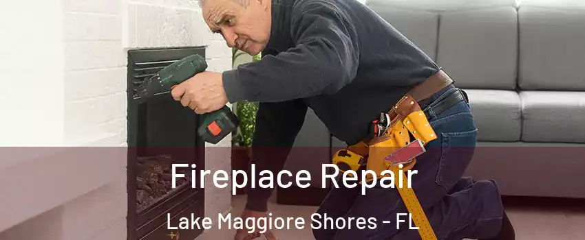 Fireplace Repair Lake Maggiore Shores - FL