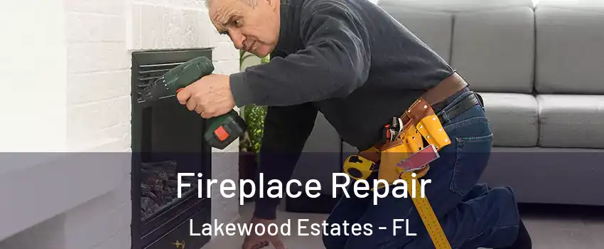 Fireplace Repair Lakewood Estates - FL