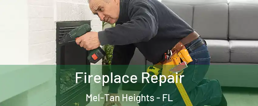 Fireplace Repair Mel-Tan Heights - FL