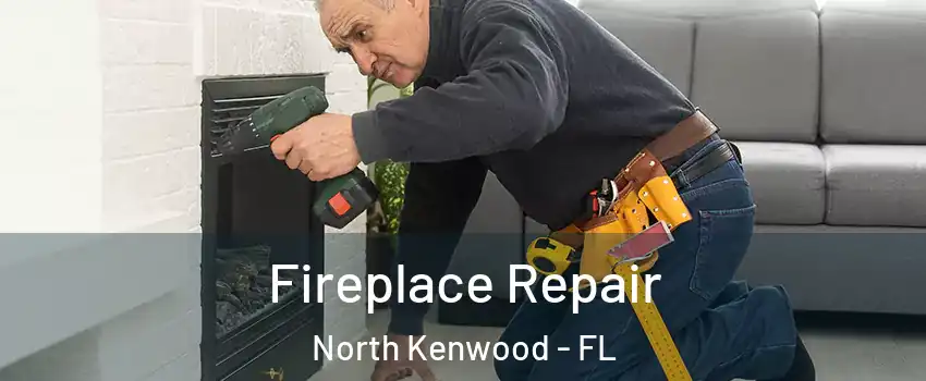 Fireplace Repair North Kenwood - FL