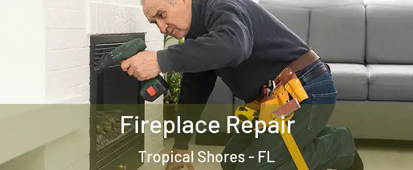 Fireplace Repair Tropical Shores - FL