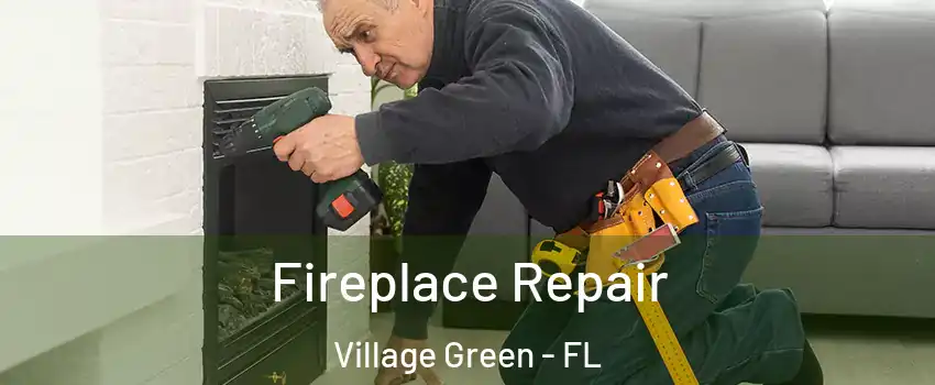 Fireplace Repair Village Green - FL