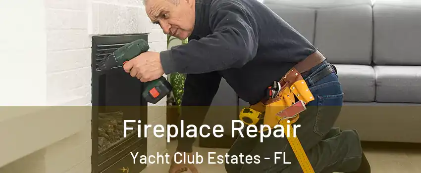 Fireplace Repair Yacht Club Estates - FL