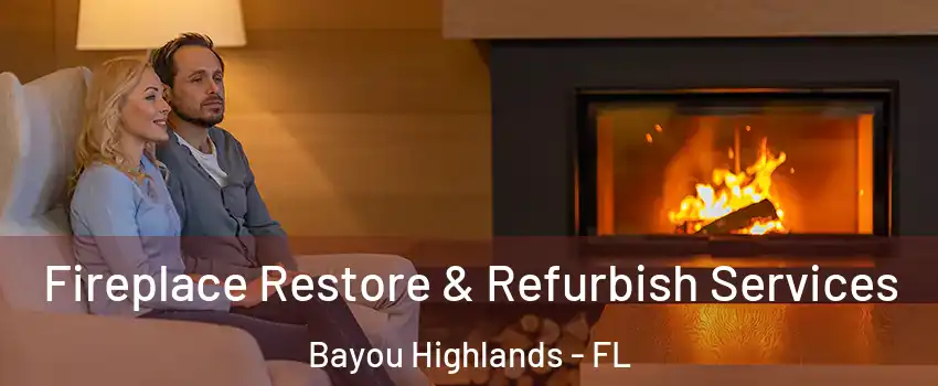 Fireplace Restore & Refurbish Services Bayou Highlands - FL