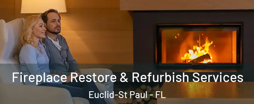 Fireplace Restore & Refurbish Services Euclid-St Paul - FL