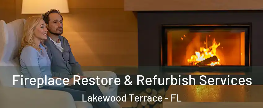 Fireplace Restore & Refurbish Services Lakewood Terrace - FL
