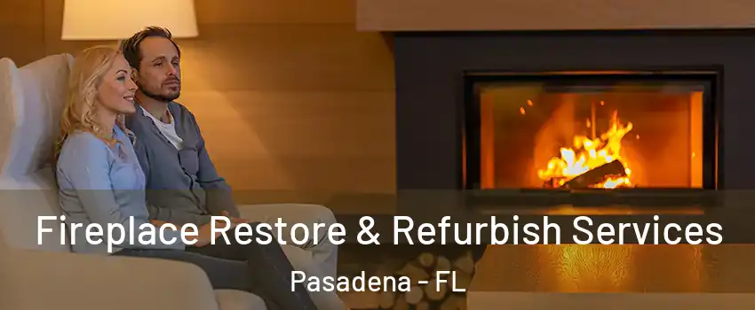 Fireplace Restore & Refurbish Services Pasadena - FL