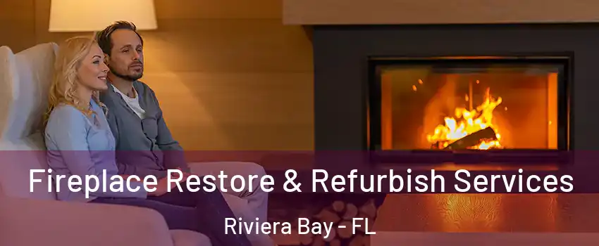 Fireplace Restore & Refurbish Services Riviera Bay - FL