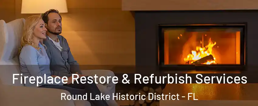 Fireplace Restore & Refurbish Services Round Lake Historic District - FL