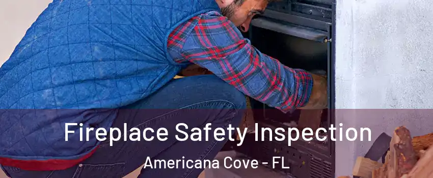 Fireplace Safety Inspection Americana Cove - FL