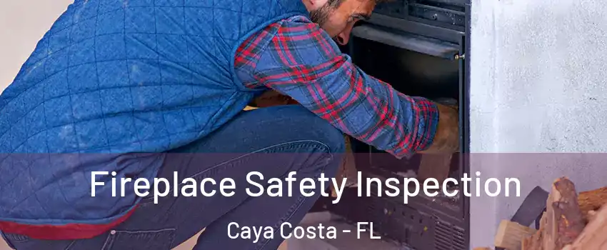 Fireplace Safety Inspection Caya Costa - FL