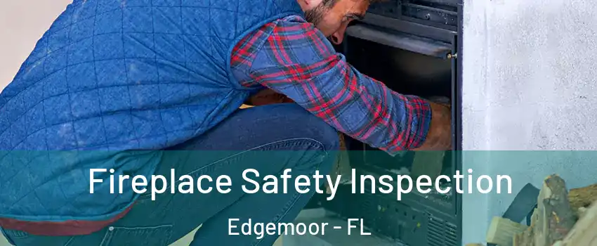 Fireplace Safety Inspection Edgemoor - FL