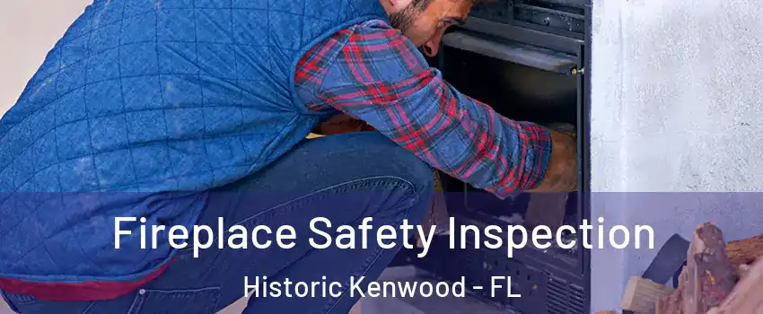 Fireplace Safety Inspection Historic Kenwood - FL