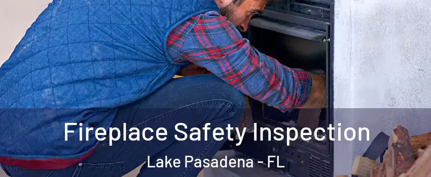 Fireplace Safety Inspection Lake Pasadena - FL