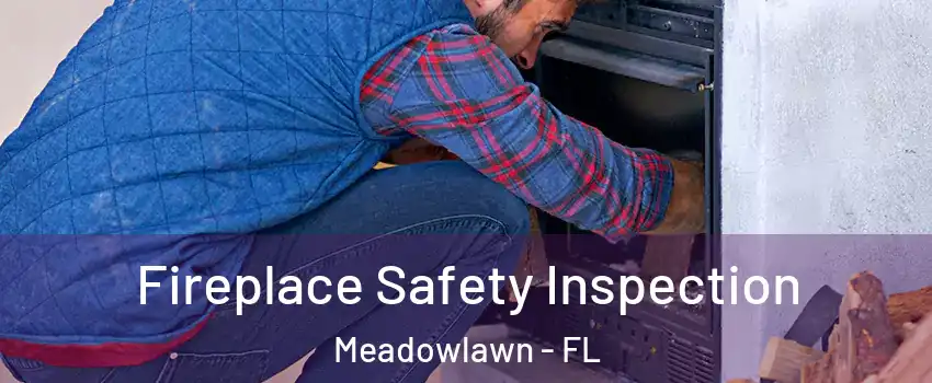 Fireplace Safety Inspection Meadowlawn - FL