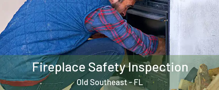 Fireplace Safety Inspection Old Southeast - FL