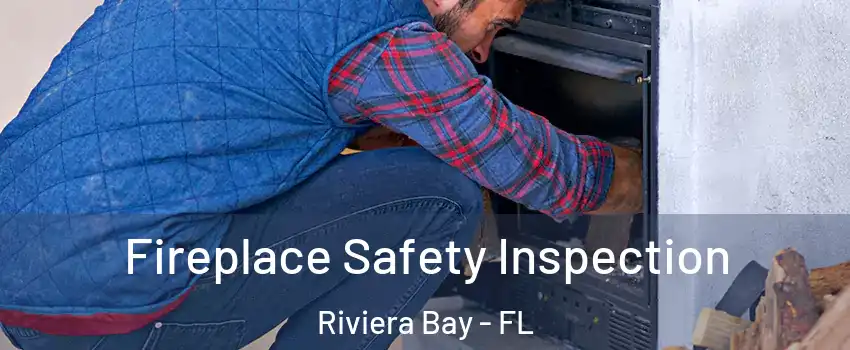 Fireplace Safety Inspection Riviera Bay - FL