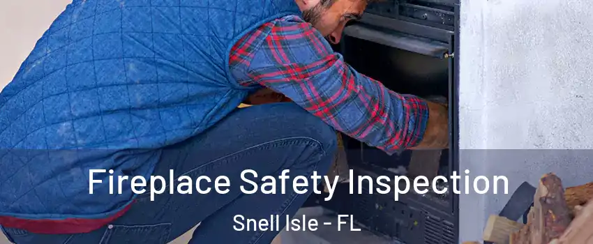 Fireplace Safety Inspection Snell Isle - FL