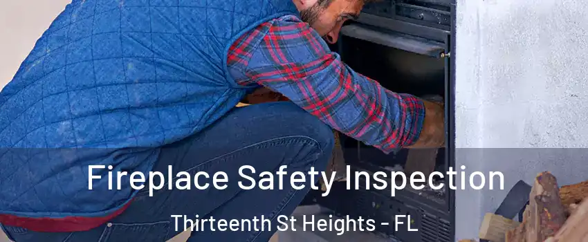 Fireplace Safety Inspection Thirteenth St Heights - FL