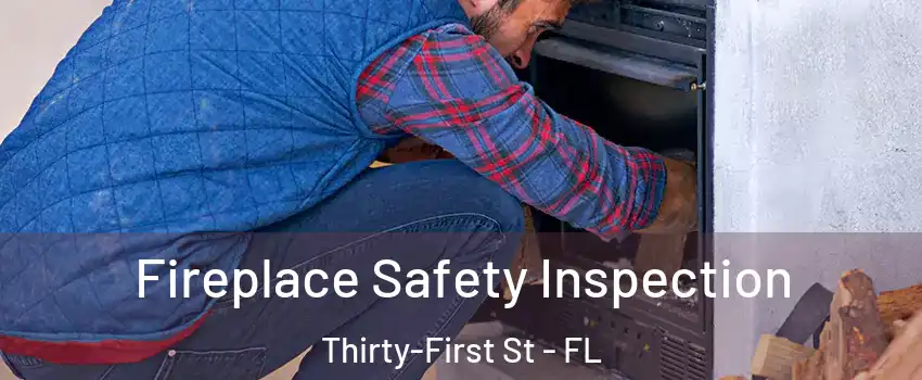 Fireplace Safety Inspection Thirty-First St - FL