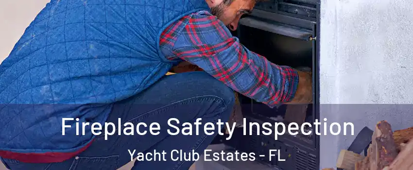 Fireplace Safety Inspection Yacht Club Estates - FL