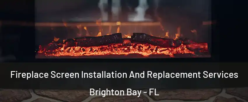 Fireplace Screen Installation And Replacement Services Brighton Bay - FL