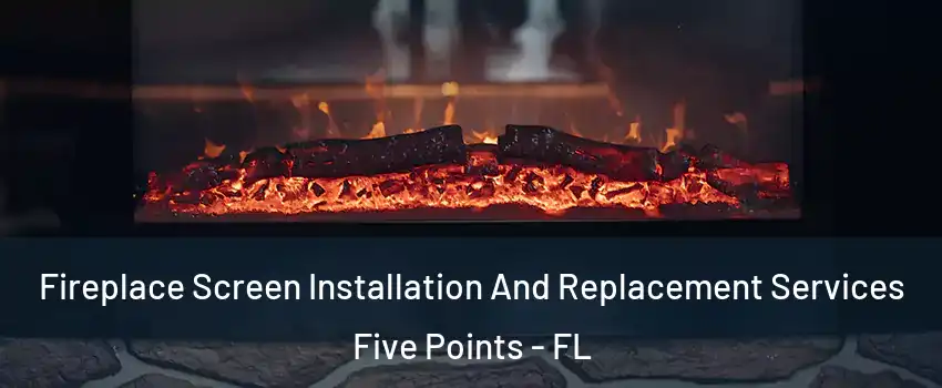 Fireplace Screen Installation And Replacement Services Five Points - FL