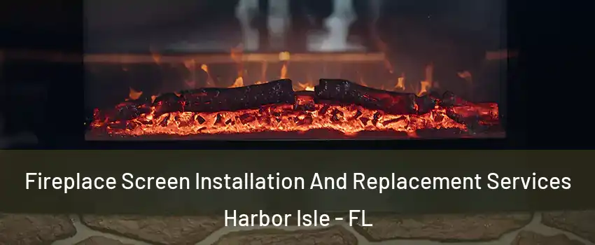 Fireplace Screen Installation And Replacement Services Harbor Isle - FL